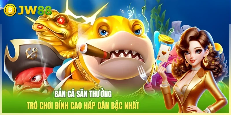 Bắn Cá JW88 - Tất Tần Tật Về Tuyệt Phẩm Giải Trí 2026