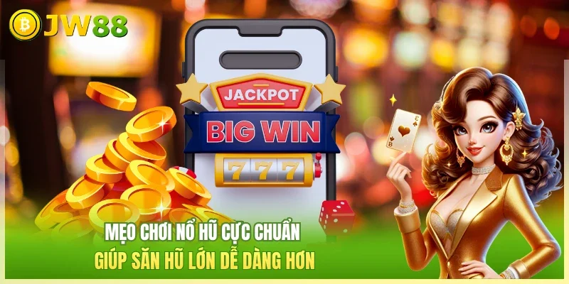 Nổ Hũ JW88 - Giải Trí Siêu Dễ & Rinh Thưởng Liền Tay