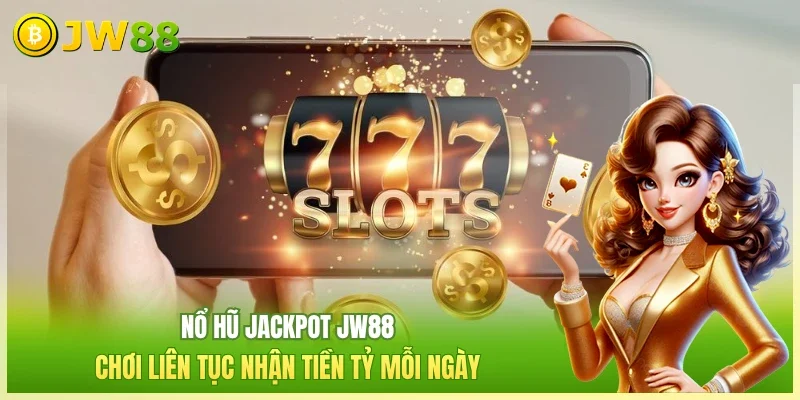 Nổ Hũ JW88 - Giải Trí Siêu Dễ & Rinh Thưởng Liền Tay