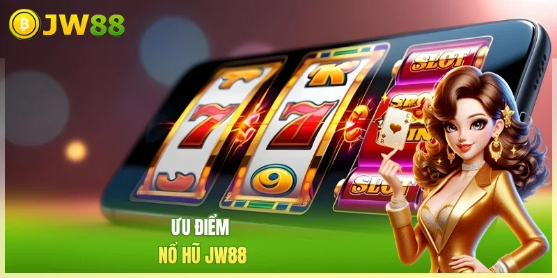 Nổ Hũ JW88 - Giải Trí Siêu Dễ & Rinh Thưởng Liền Tay