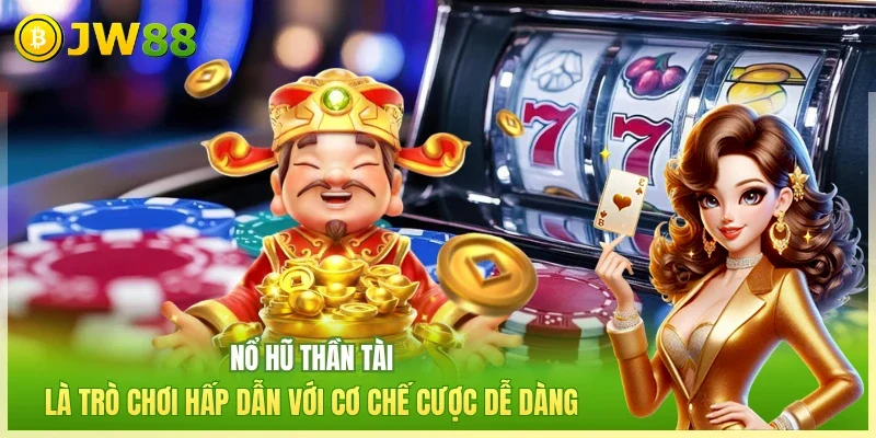 Nổ Hũ Thần Tài May Mắn JW88 Cẩm Nang Săn Thưởng Bạc Tỷ Nổ Hũ Thần Tài May Mắn JW88 Cẩm Nang Săn Thưởng Bạc Tỷ