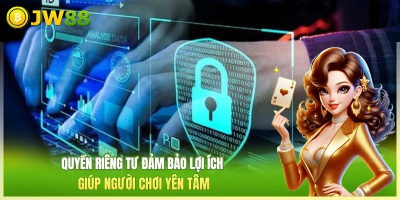 Quyền Riêng Tư JW88 | 3 Bí Mật Bảo Vệ Tài Khoản Tuyệt Đối