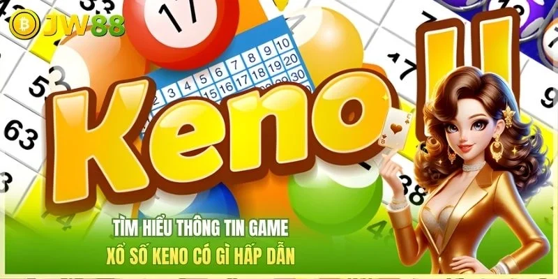 Xổ Số Keno - Nhận Thưởng Lớn Khi Tham Gia Vào Trò Chơi Xổ Số Keno - Nhận Thưởng Lớn Khi Tham Gia Vào Trò Chơi